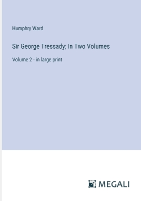 Book cover for Sir George Tressady; In Two Volumes