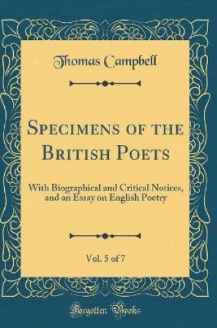 Cover of Specimens of the British Poets, Vol. 5 of 7: With Biographical and Critical Notices, and an Essay on English Poetry (Classic Reprint)