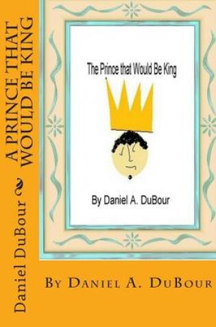 Cover of A Prince That Would Be King