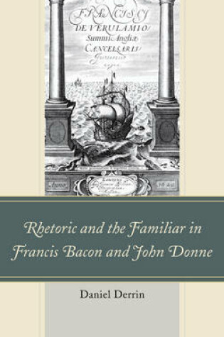 Cover of Rhetoric and the Familiar in Francis Bacon and John Donne