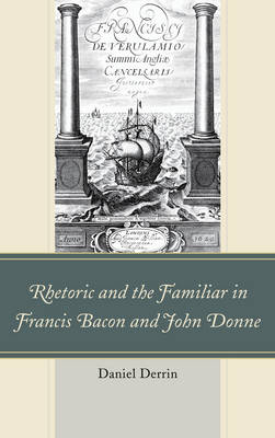 Book cover for Rhetoric and the Familiar in Francis Bacon and John Donne