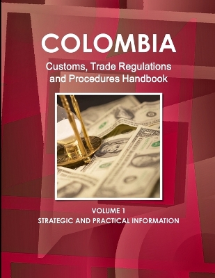 Book cover for Colombia Customs, Trade Regulations and Procedures Handbook