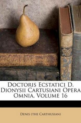 Cover of Doctoris Ecstatici D. Dionysii Cartusiani Opera Omnia, Volume 16