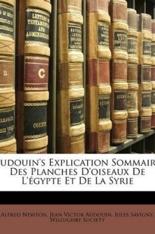 Cover of Audouin's Explication Sommaire Des Planches D'oiseaux De L'égypte Et De La Syrie