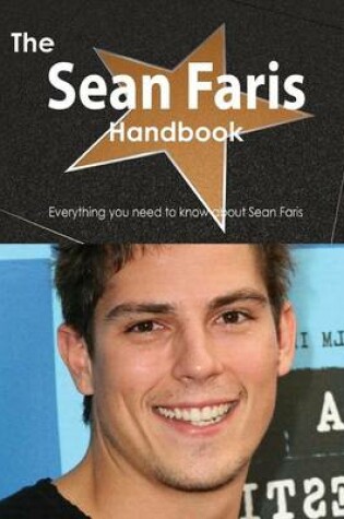 Cover of The Sean Faris Handbook - Everything You Need to Know about Sean Faris