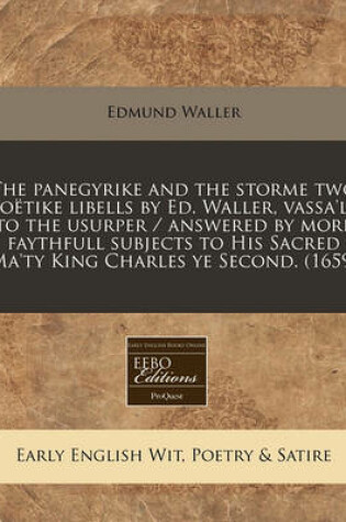 Cover of The Panegyrike and the Storme Two Poetike Libells by Ed. Waller, Vassa'll to the Usurper / Answered by More Faythfull Subjects to His Sacred Ma'ty King Charles Ye Second. (1659)