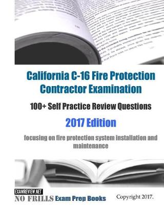 Book cover for California C-16 Fire Protection Contractor Examination 100+ Self Practice Review Questions 2017 Edition