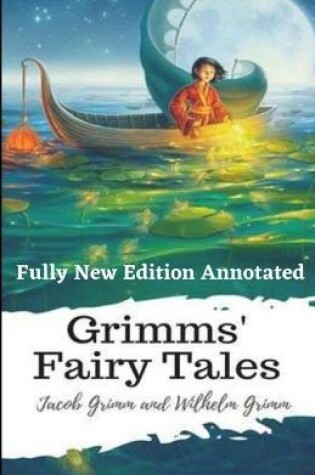 Cover of Grimms' Fairy Tales (Fully New Edition) Annotated