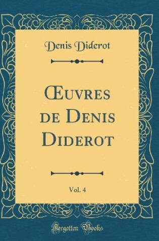 Cover of uvres de Denis Diderot, Vol. 4 (Classic Reprint)