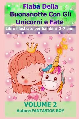 Book cover for Fiaba Della Buonanotte Con Gli Unicorni e Fate VOLUME 2 (Libro illustrato per bambini 3-7 anni)