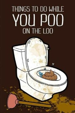 Cover of Things To Do While You Poo On The Loo