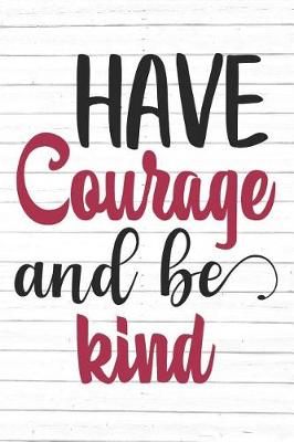 Book cover for Have Courage and Be Kind