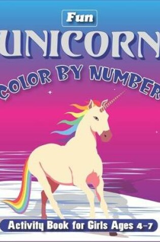 Cover of Fun Unicorn Color by Number Activity Book for Girls Ages 4-7