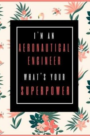 Cover of I'm An Aeronautical Engineer, What's Your Superpower?