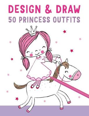 Book cover for Design and Draw 50 Princess Outfits
