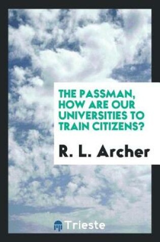 Cover of The Passman, How Are Our Universities to Train Citizens?