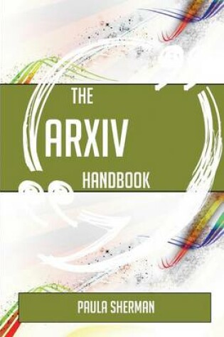 Cover of The Arxiv Handbook - Everything You Need to Know about Arxiv