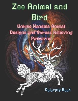 Cover of Zoo Animal and Bird - Coloring Book - Unique Mandala Animal Designs and Stress Relieving Patterns