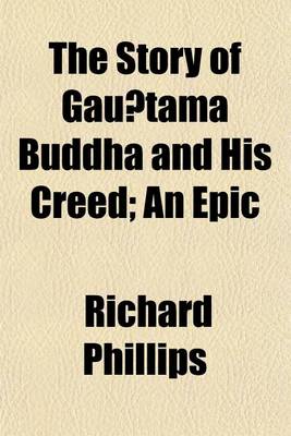 Book cover for The Story of Gau Tama Buddha and His Creed; An Epic