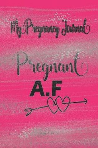 Cover of Pregnant A.F - My Pregnancy Journal