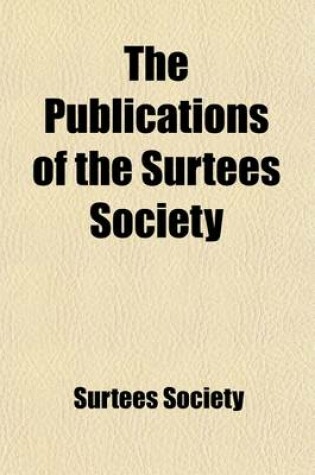 Cover of The Publications of the Surtees Society (Volume 34)