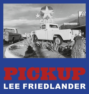 Book cover for Lee Friedlander: Pickup