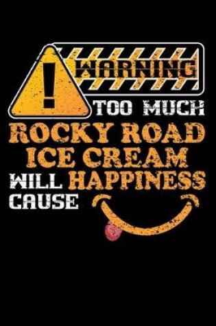 Cover of Warning Too Much Rocky Road Ice Cream Will Cause Happiness