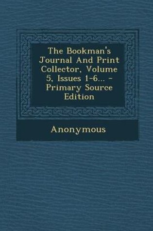 Cover of The Bookman's Journal and Print Collector, Volume 5, Issues 1-6...