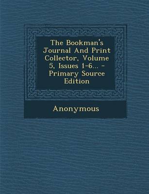 Book cover for The Bookman's Journal and Print Collector, Volume 5, Issues 1-6...