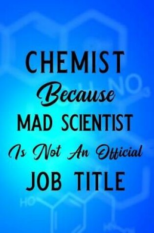 Cover of Chemist Because Mad Scientist Is Not an Official Job Title