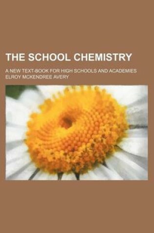 Cover of The School Chemistry; A New Text-Book for High Schools and Academies