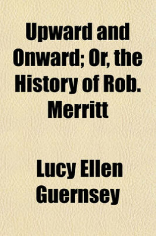 Cover of Upward and Onward; Or, the History of Rob. Merritt