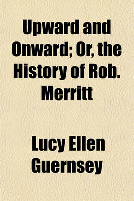 Book cover for Upward and Onward; Or, the History of Rob. Merritt