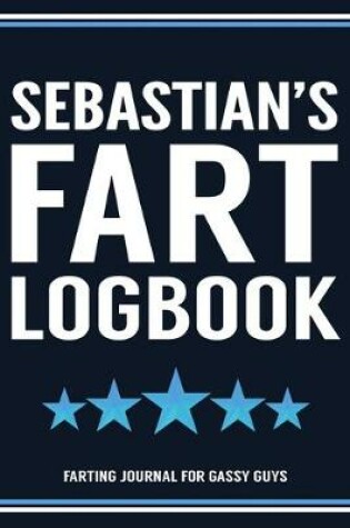 Cover of Sebastian's Fart Logbook Farting Journal For Gassy Guys