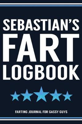 Book cover for Sebastian's Fart Logbook Farting Journal For Gassy Guys