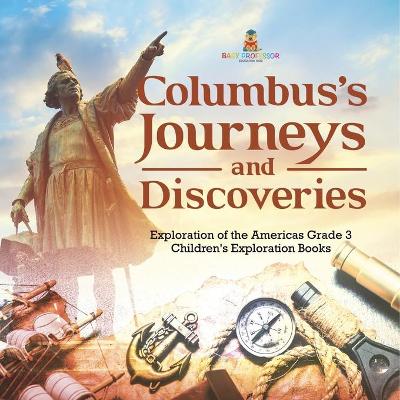 Cover of Columbus's Journeys and Discoveries Exploration of the Americas Grade 3 Children's Exploration Books