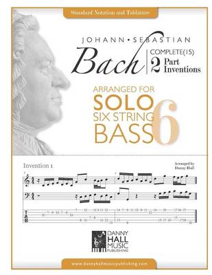 Book cover for J.S.Bach Complete 2 Part Inventions Arranged for Six String Solo Bass