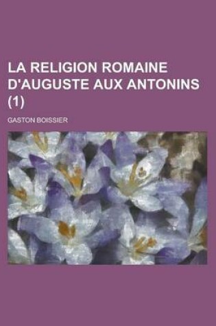 Cover of La Religion Romaine D'Auguste Aux Antonins (1)