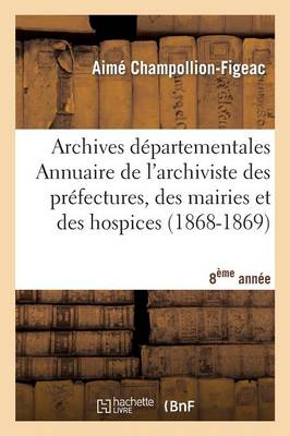 Cover of Archives Departementales de France. Annuaire de l'Archiviste Des Prefectures, 8eme Ed. (1868-1869)