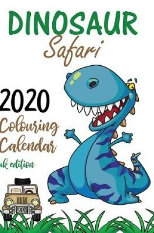 Cover of Dinosaur Safari 2020 Colouring Calendar (UK Edition)
