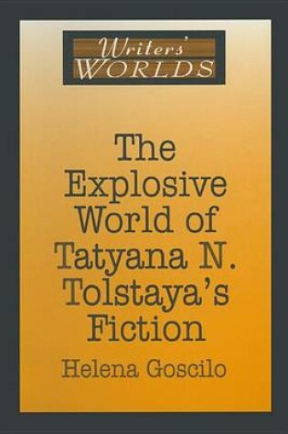 Cover of The Explosive World of Tatyana N. Tolstaya's Fiction