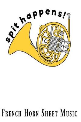 Book cover for Spit Happens French Horn Sheet Music
