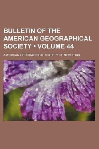 Cover of Bulletin of the American Geographical Society (Volume 44)