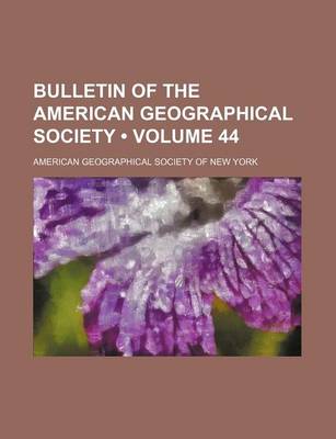 Book cover for Bulletin of the American Geographical Society (Volume 44)