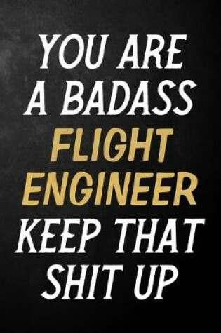 Cover of You Are A Badass Flight Engineer Keep That Shit Up