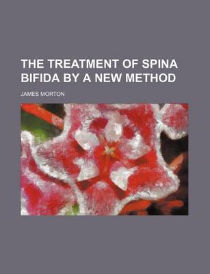 Book cover for The Treatment of Spina Bifida by a New Method