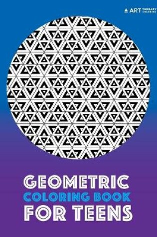 Cover of Geometric Coloring Book For Teens