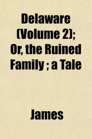 Cover of Delaware (Volume 2); Or, the Ruined Family; A Tale