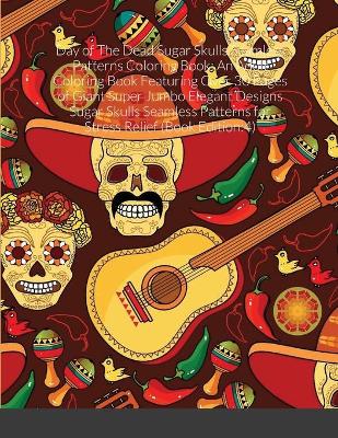 Book cover for Day of The Dead Sugar Skulls Seamless Patterns Coloring Book