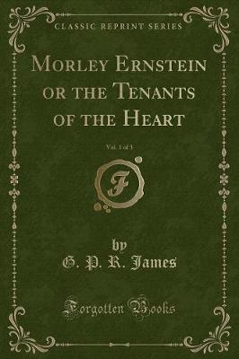 Book cover for Morley Ernstein or the Tenants of the Heart, Vol. 1 of 3 (Classic Reprint)